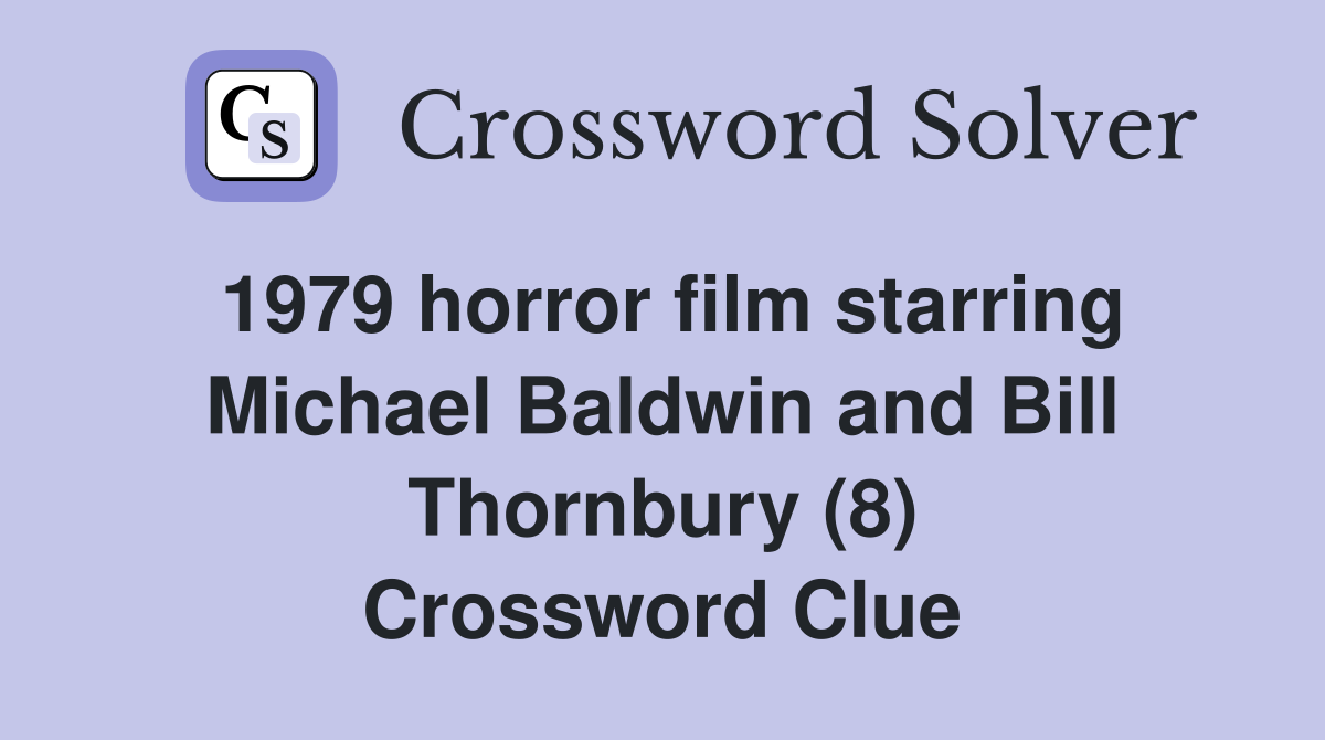1979 horror film starring Michael Baldwin and Bill Thornbury (8) Crossword Clue