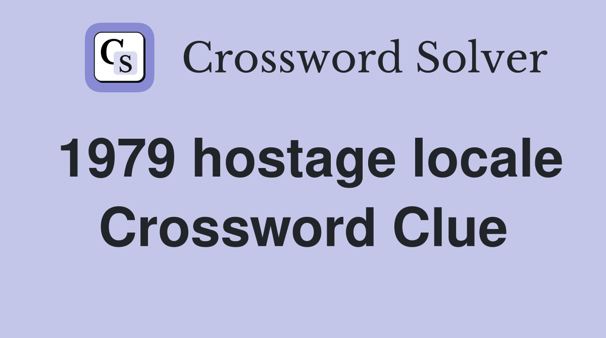1979 hostage locale Crossword Clue