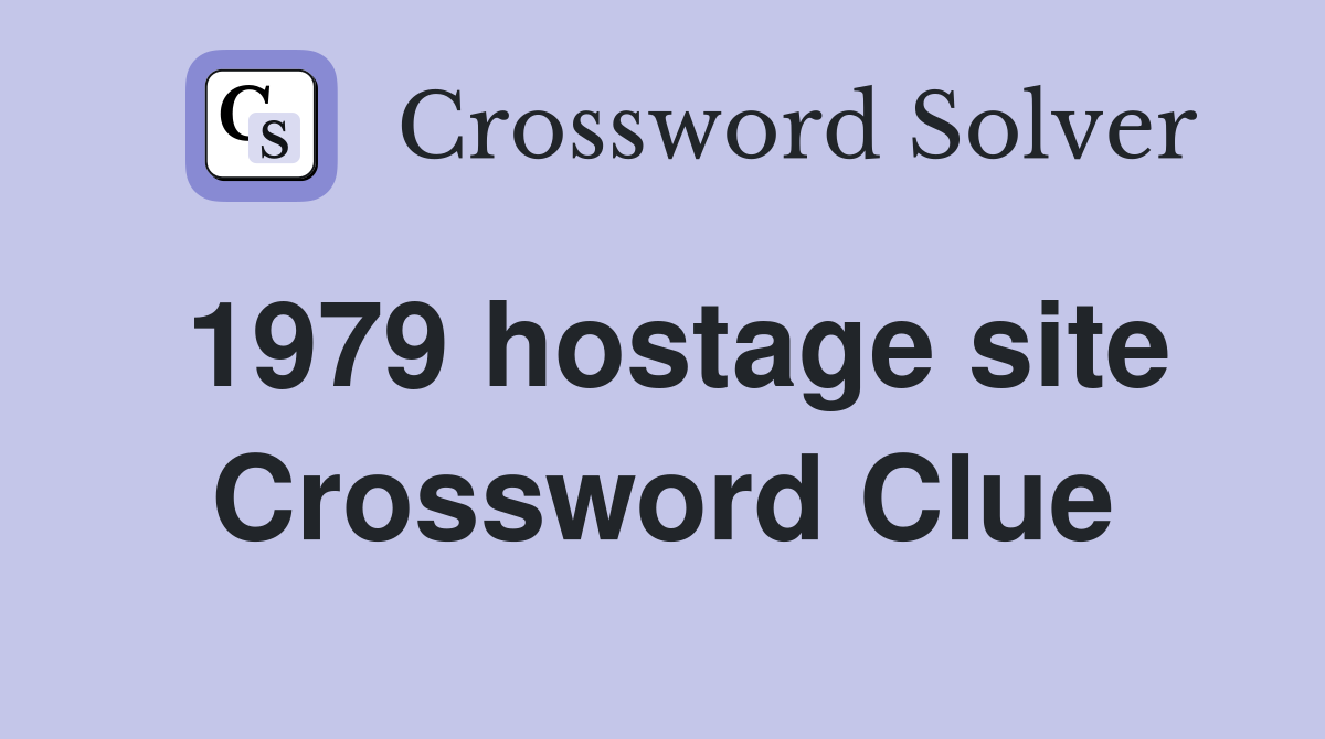 1979 hostage site Crossword Clue