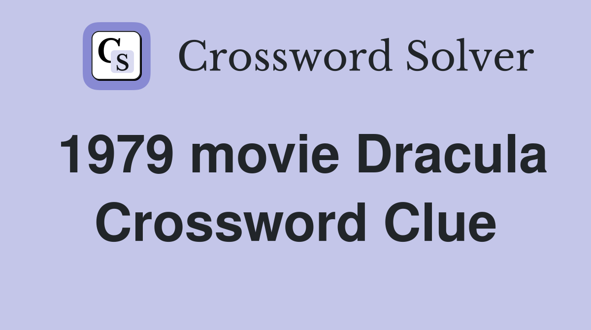 1979 movie Dracula Crossword Clue