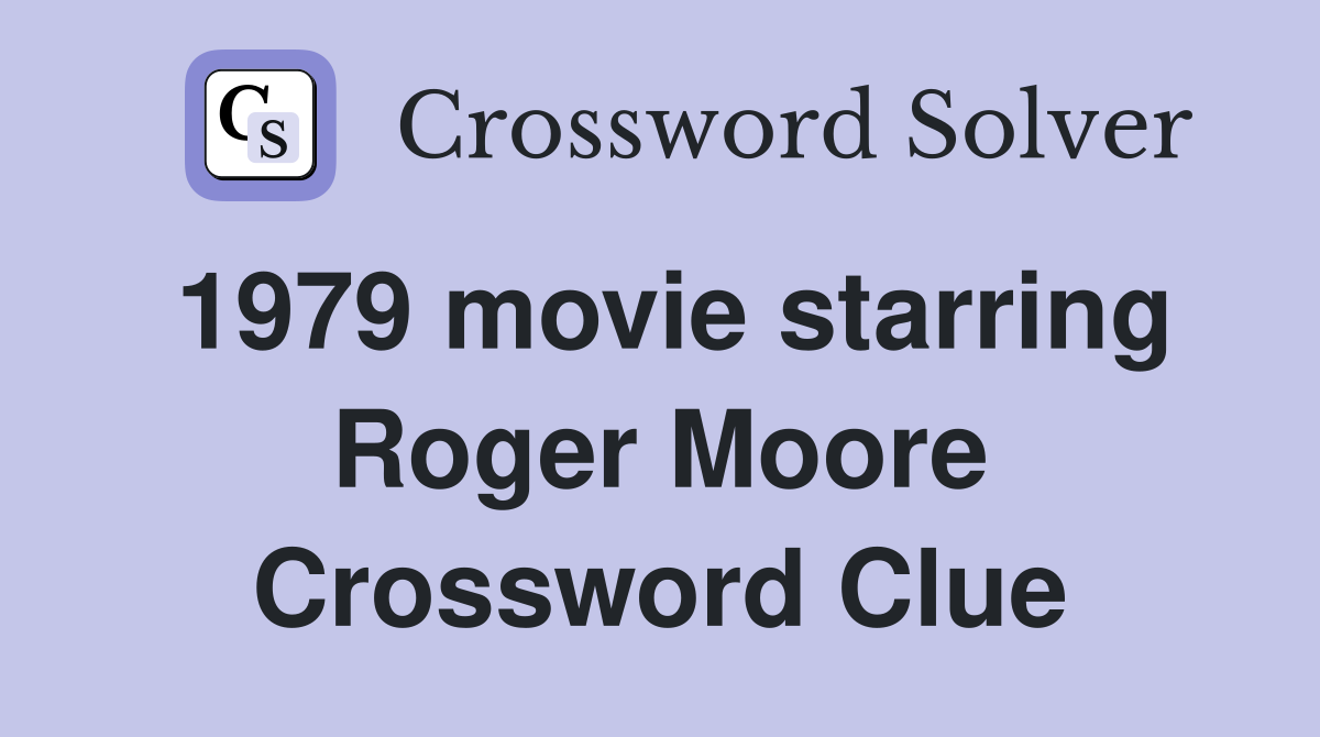 1979 movie starring Roger Moore Crossword Clue