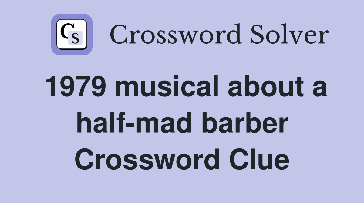 1979 musical about a half-mad barber Crossword Clue