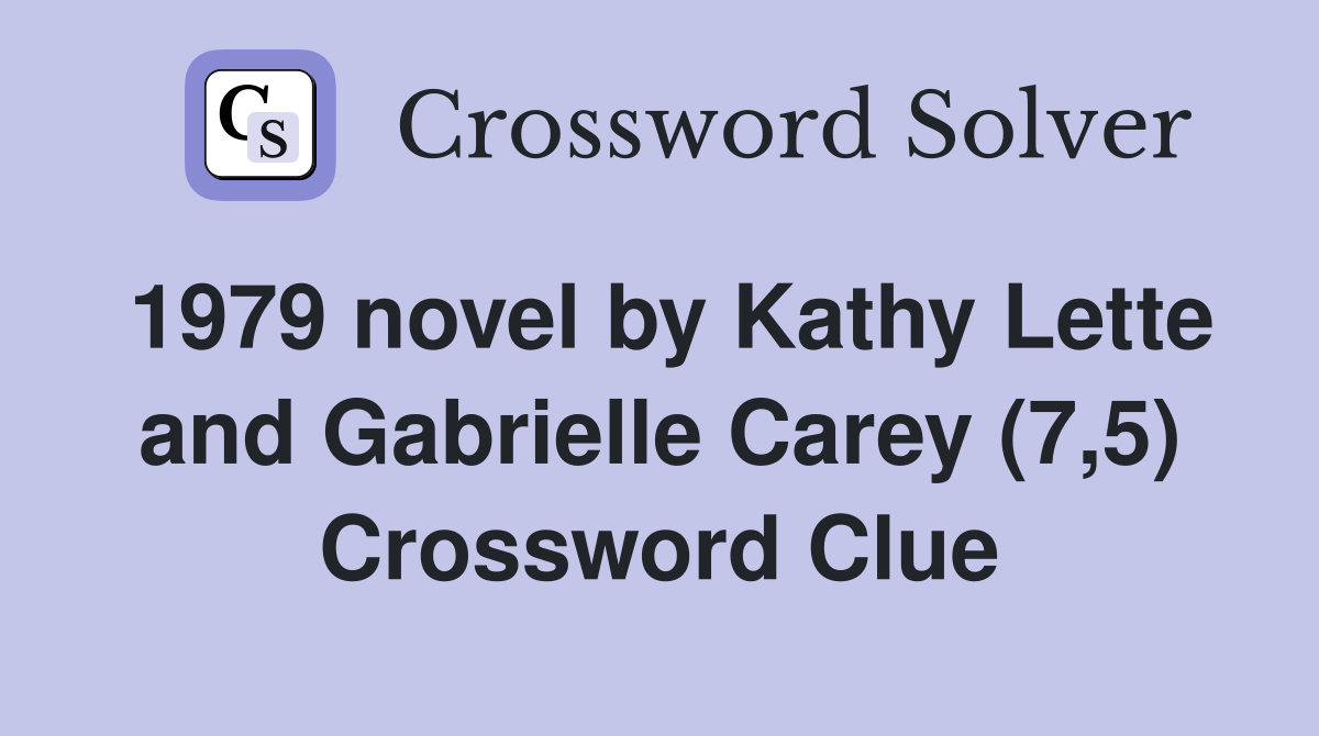 1979 novel by Kathy Lette and Gabrielle Carey (7,5) Crossword Clue