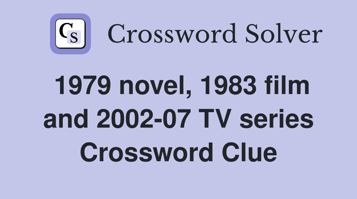 1979 novel, 1983 film and 2002-07 TV series Crossword Clue