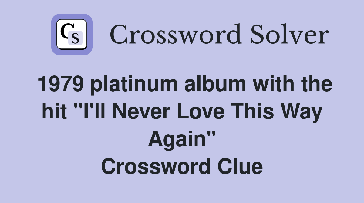1979 platinum album with the hit "I'll Never Love This Way Again" Crossword Clue