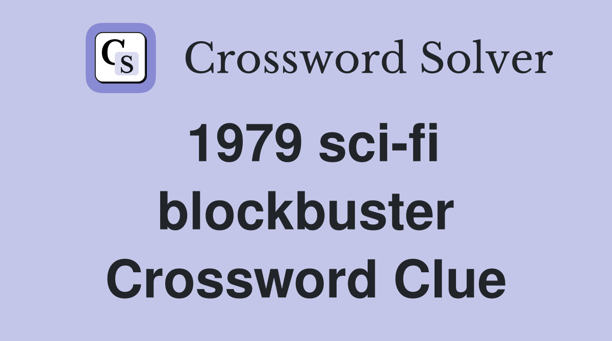 1979 sci-fi blockbuster Crossword Clue