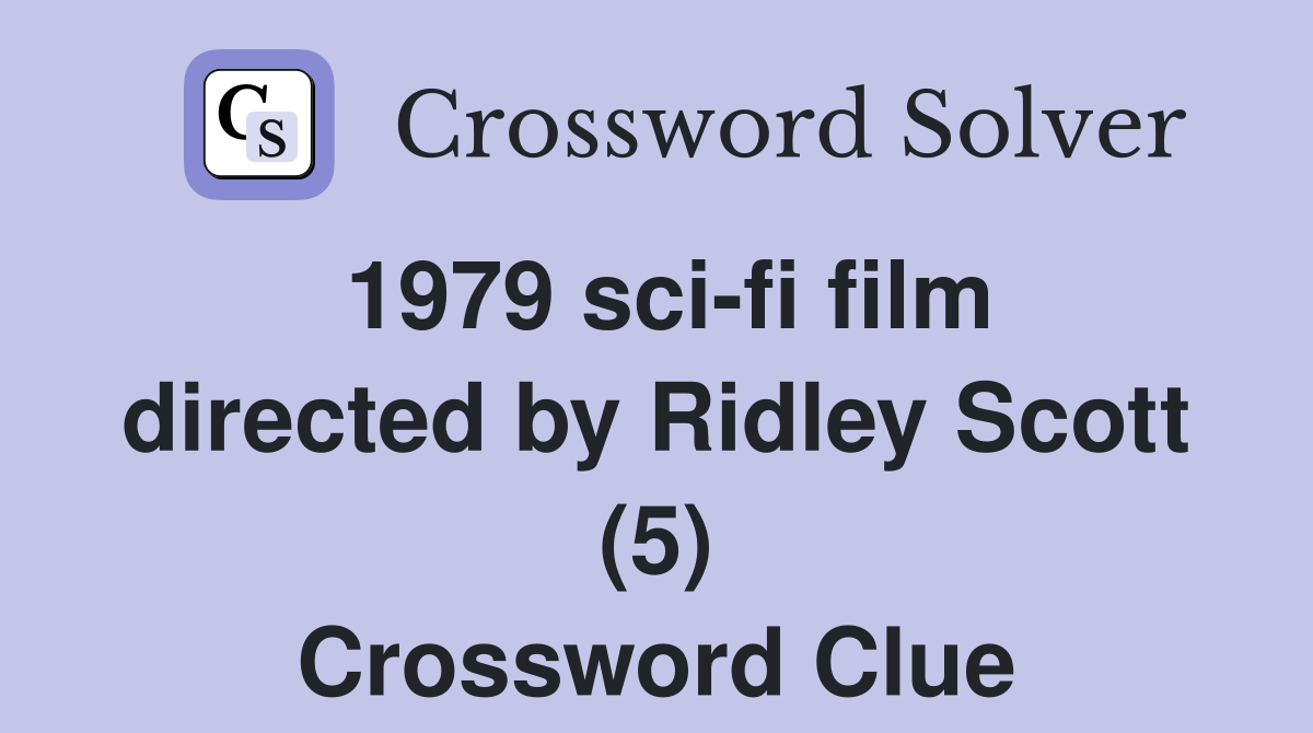 1979 sci-fi film directed by Ridley Scott (5) Crossword Clue
