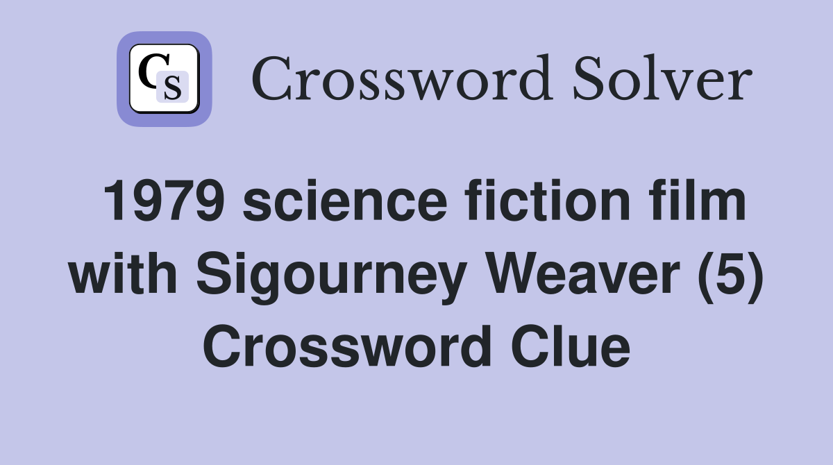 1979 science fiction film with Sigourney Weaver (5) Crossword Clue