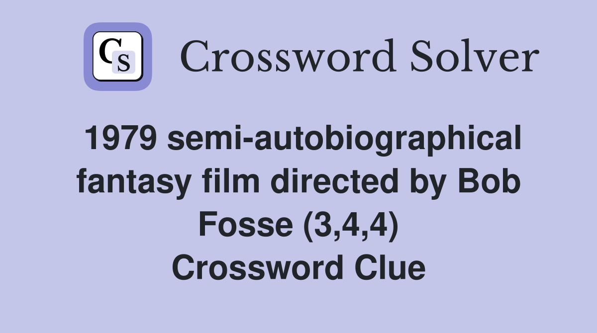 1979 semi-autobiographical fantasy film directed by Bob Fosse (3,4,4) Crossword Clue