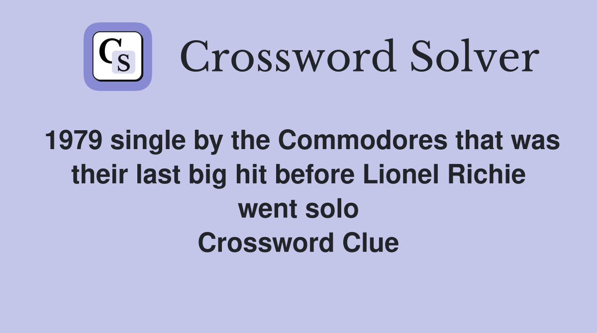 1979 single by the Commodores that was their last big hit before Lionel Richie went solo Crossword Clue