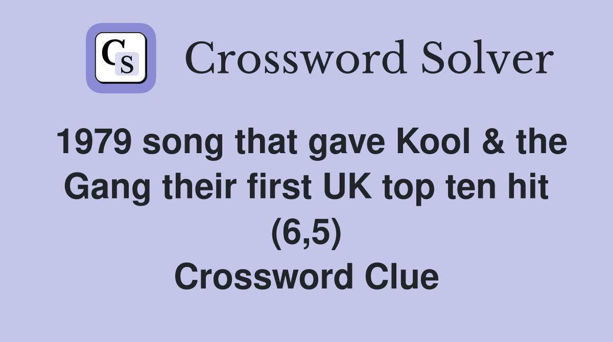 1979 song that gave Kool & the Gang their first UK top ten hit (6,5) Crossword Clue