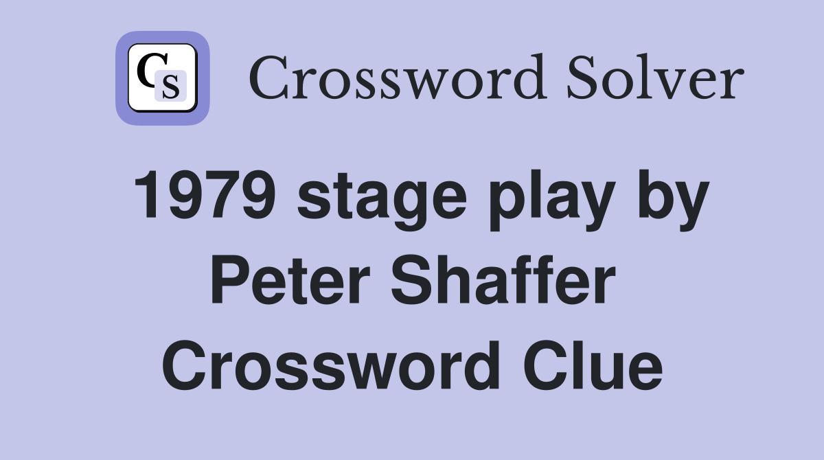 1979 stage play by Peter Shaffer Crossword Clue
