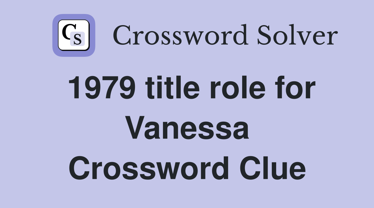 1979 title role for Vanessa Crossword Clue
