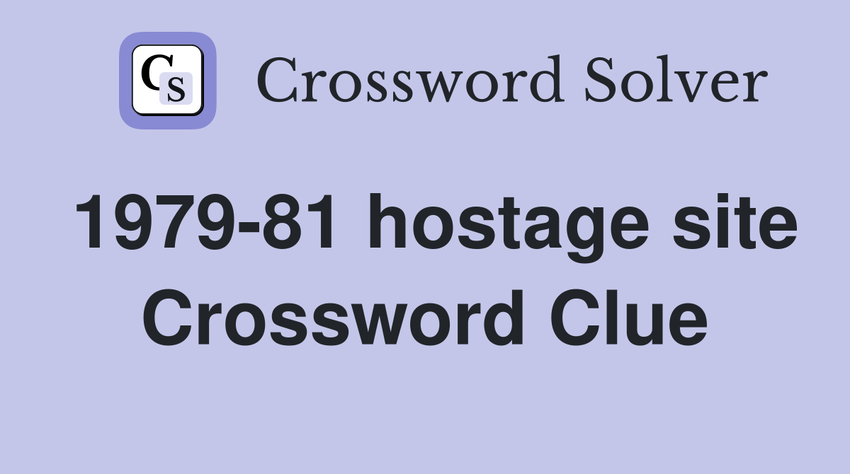 1979-81 hostage site Crossword Clue