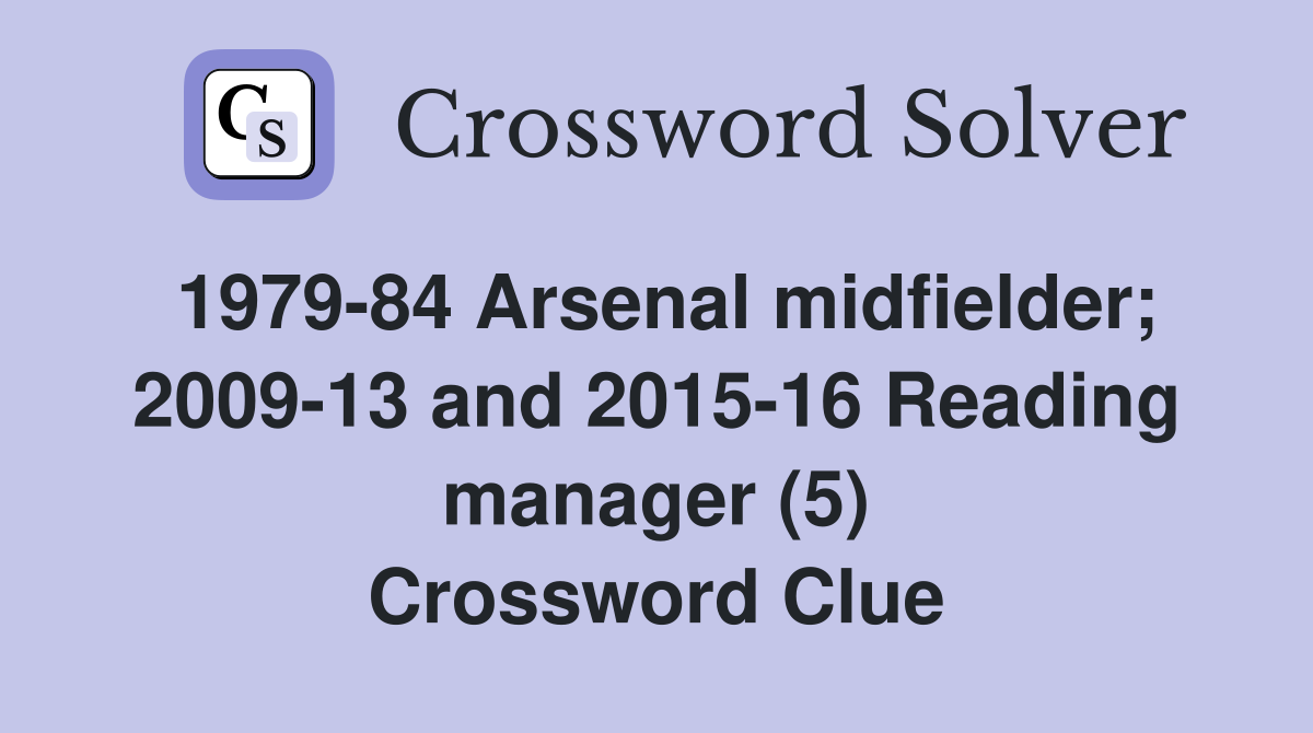 1979-84 Arsenal midfielder; 2009-13 and 2015-16 Reading manager (5) Crossword Clue