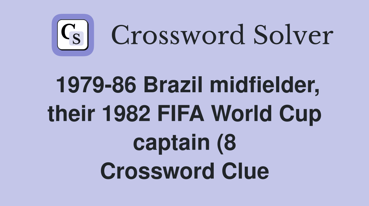 1979 86 Brazil midfielder their 1982 FIFA World Cup captain (8 1979 86 Brazil midfielder their 1982 FIFA World Cup captain (8