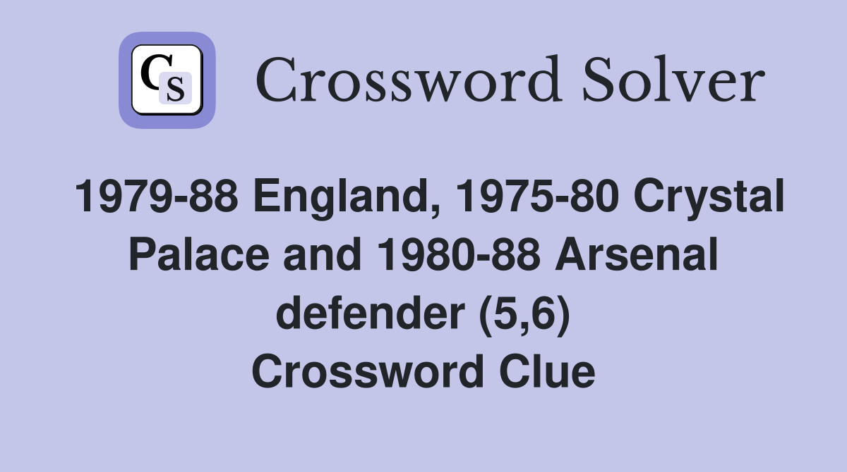 1979-88 England, 1975-80 Crystal Palace and 1980-88 Arsenal defender (5,6) Crossword Clue