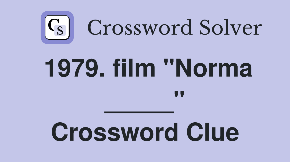 1979. film "Norma _____" Crossword Clue