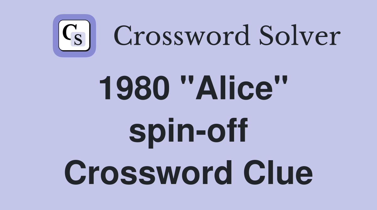 1980 "Alice" spin-off Crossword Clue