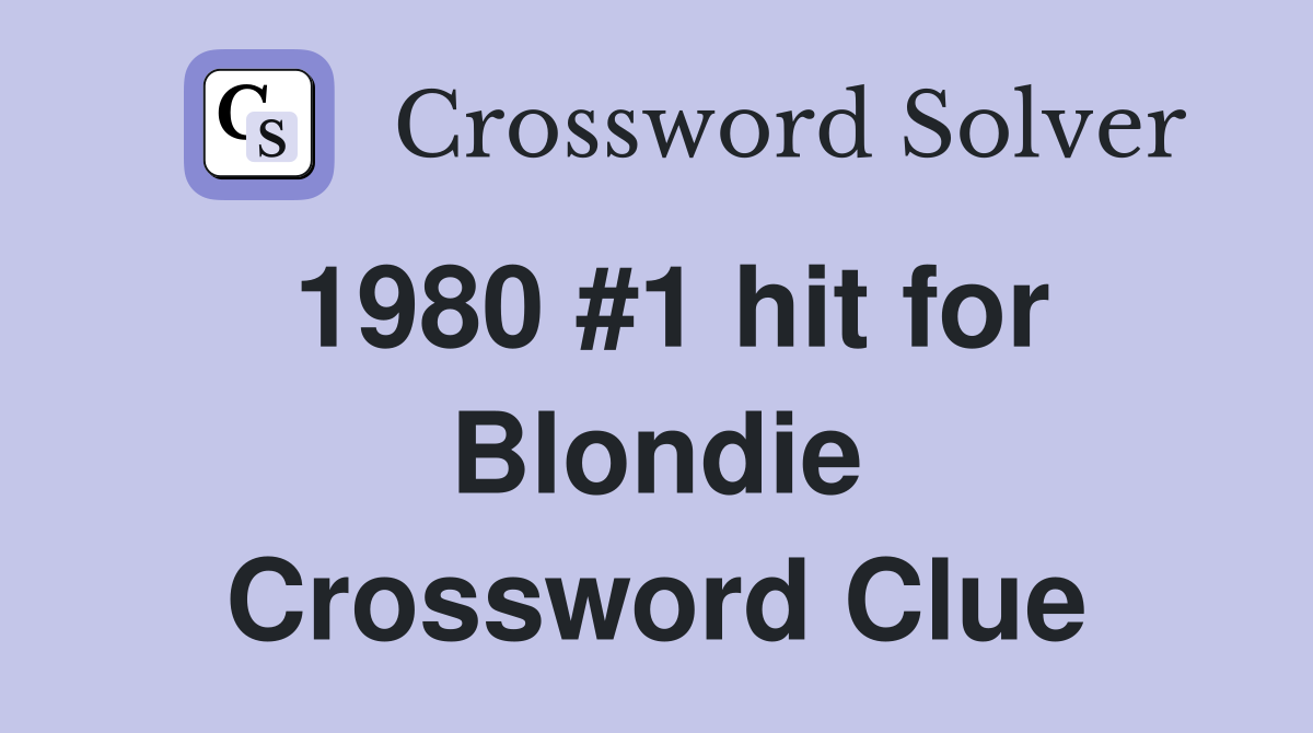 1980 #1 hit for Blondie Crossword Clue