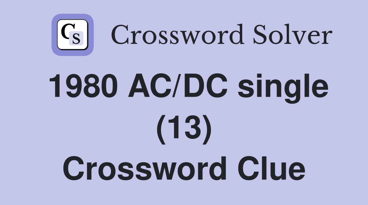 1980 AC/DC single (13) Crossword Clue