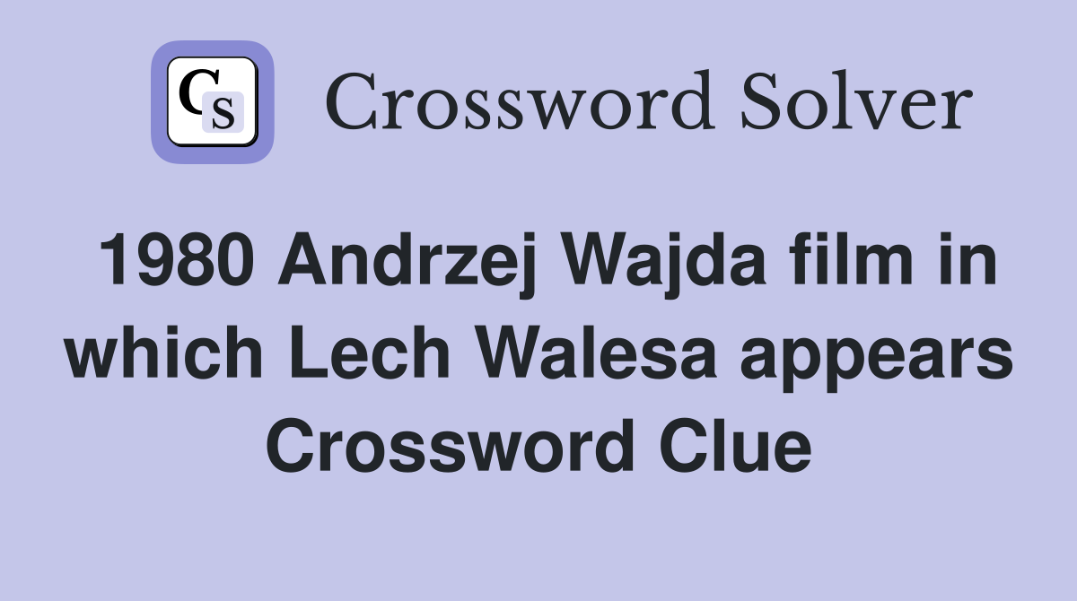 1980 Andrzej Wajda film in which Lech Walesa appears Crossword Clue