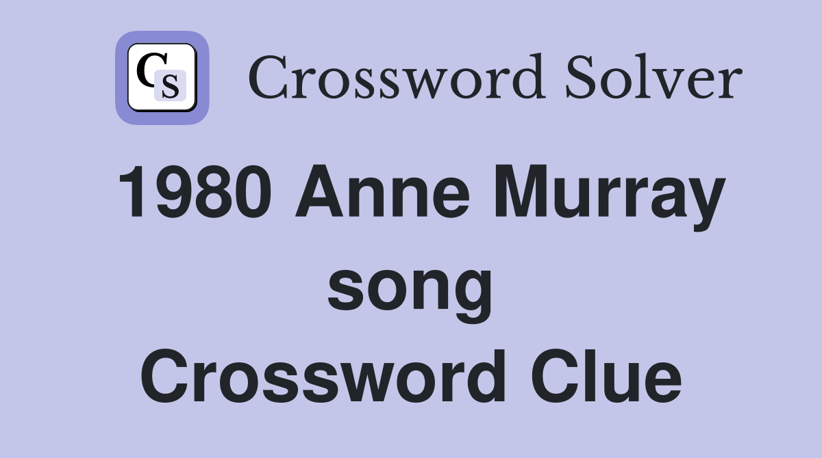 1980 Anne Murray song Crossword Clue