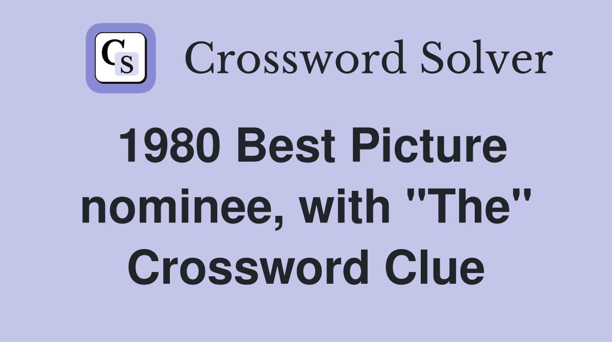 1980 Best Picture nominee, with "The" Crossword Clue