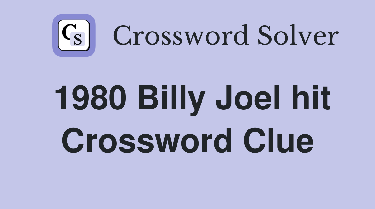 1980 Billy Joel hit Crossword Clue