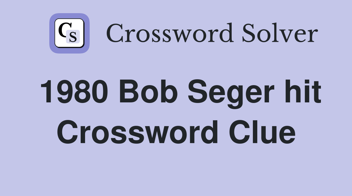1980 Bob Seger hit Crossword Clue