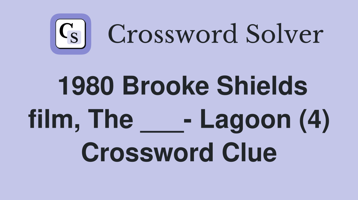 1980 Brooke Shields film, The ___- Lagoon (4) Crossword Clue