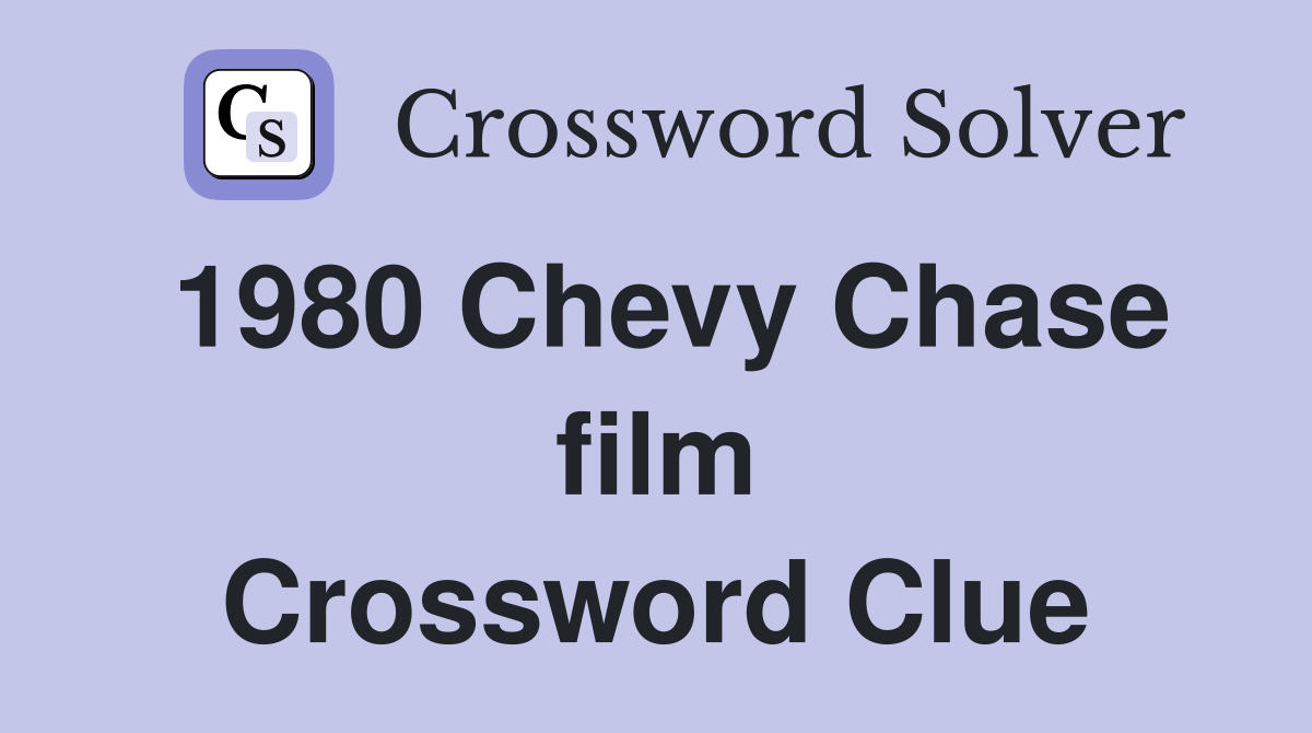 1980 Chevy Chase film Crossword Clue