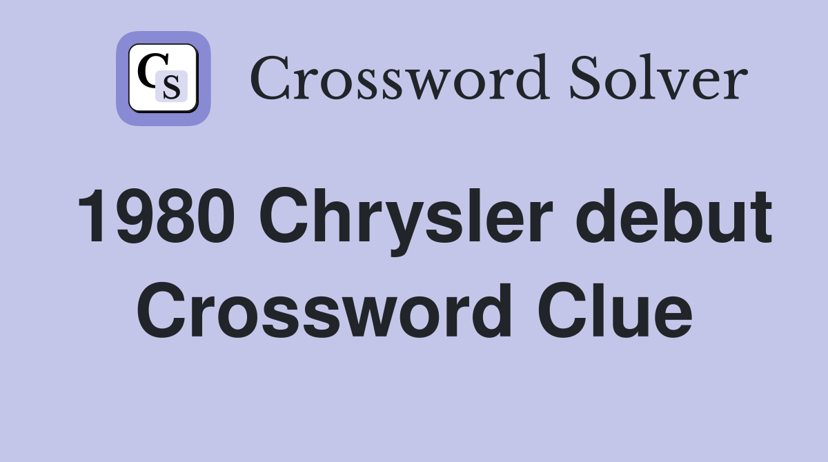 1980 Chrysler debut Crossword Clue