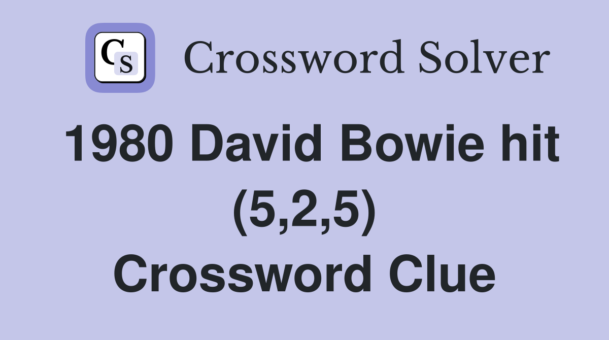 1980 David Bowie hit (5,2,5) Crossword Clue