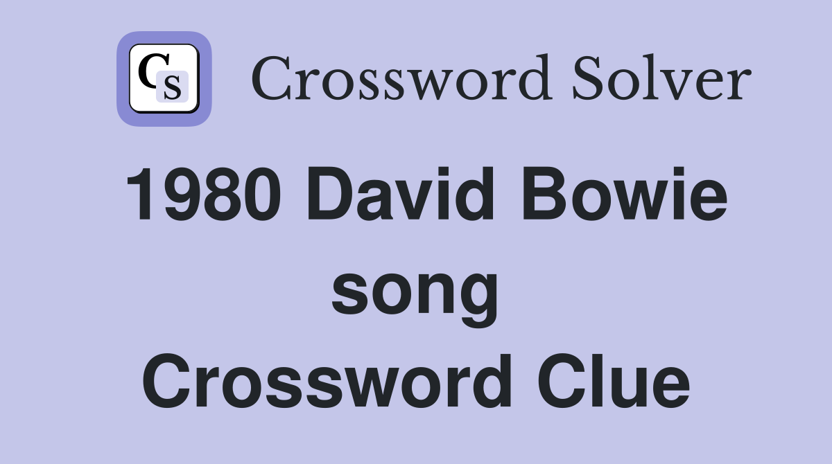 1980 David Bowie song Crossword Clue
