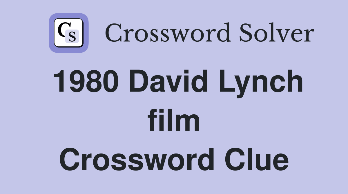 1980 David Lynch film Crossword Clue