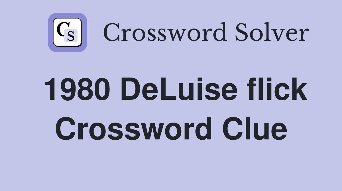 1980 DeLuise flick Crossword Clue
