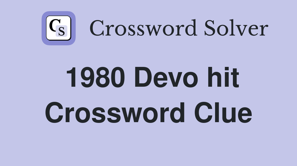 1980 Devo hit Crossword Clue