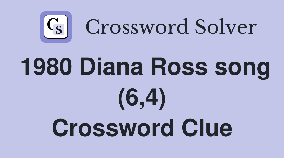 1980 Diana Ross song (6,4) Crossword Clue