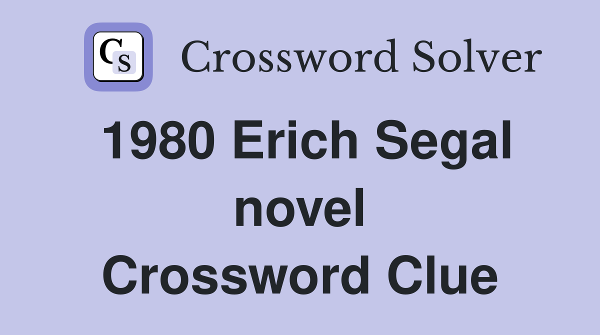 1980 Erich Segal novel Crossword Clue