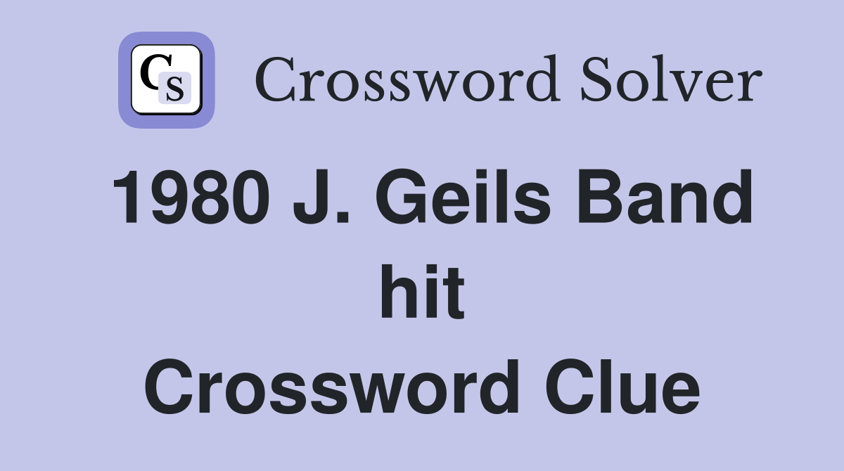 1980 J. Geils Band hit Crossword Clue