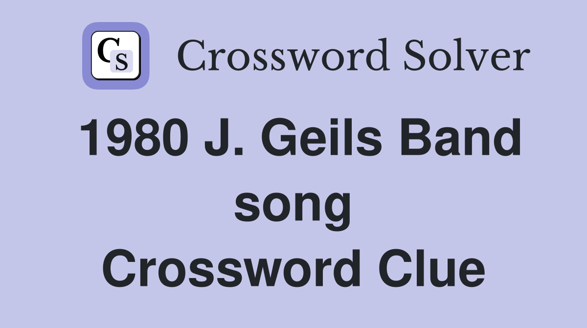 1980 J. Geils Band song Crossword Clue