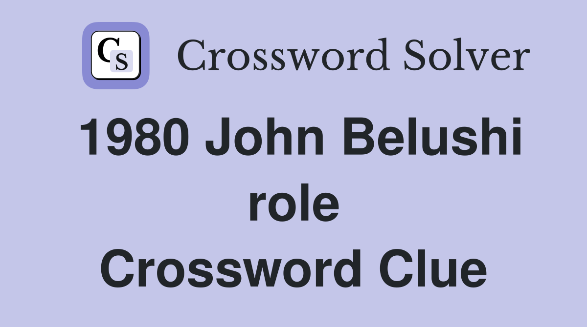 1980 John Belushi role Crossword Clue
