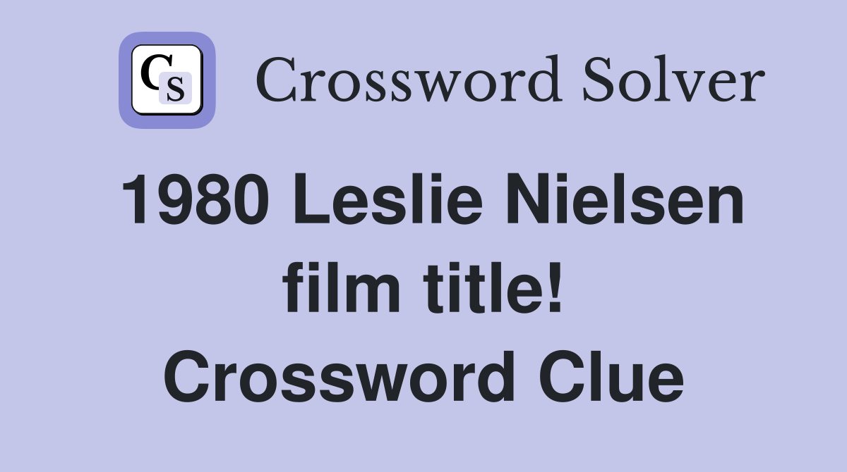 1980 Leslie Nielsen film title! Crossword Clue