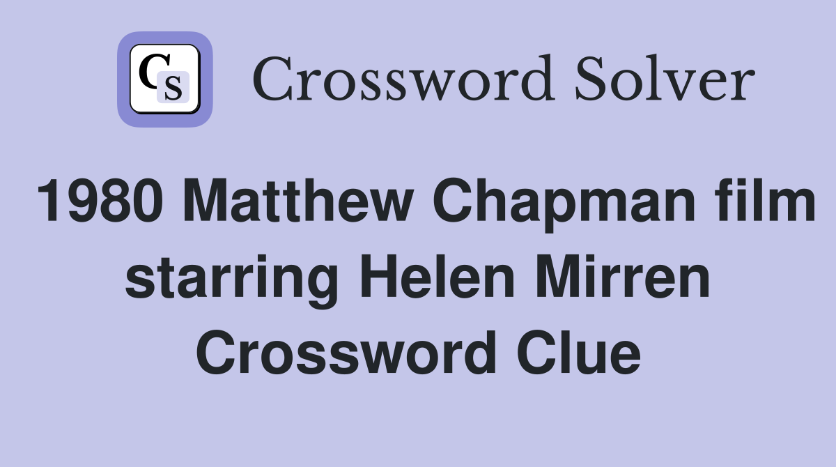1980 Matthew Chapman film starring Helen Mirren Crossword Clue