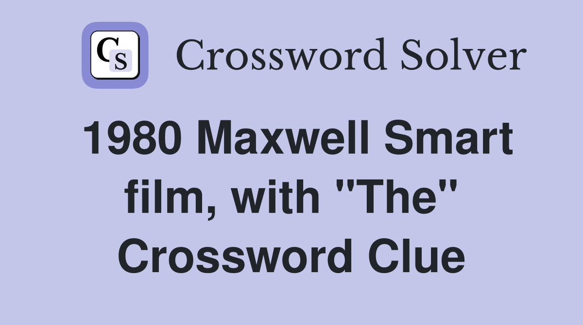 1980 Maxwell Smart film, with "The" Crossword Clue
