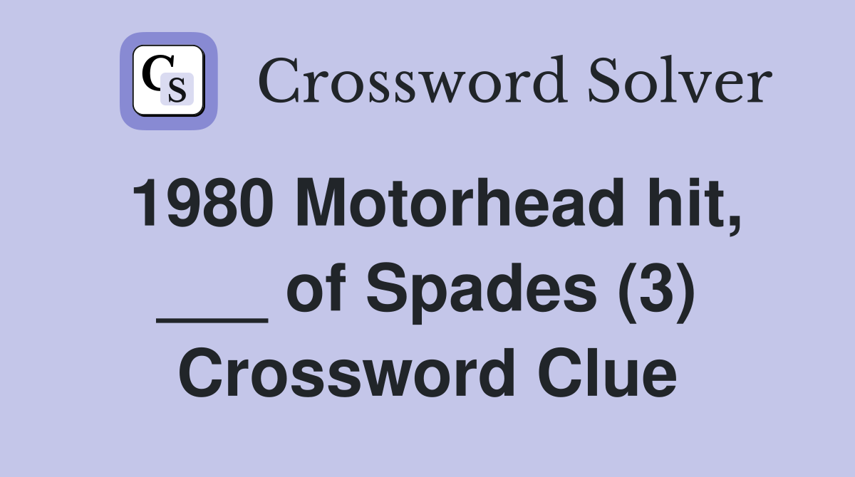 1980 Motorhead hit, ___ of Spades (3) Crossword Clue