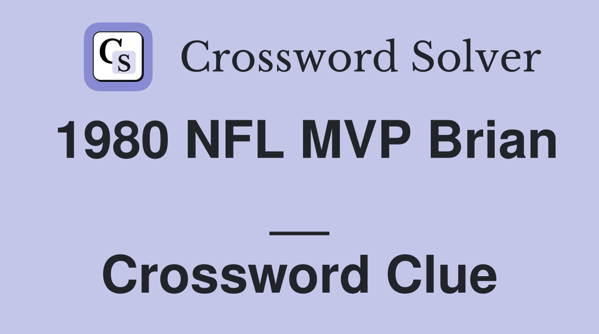 1980 NFL MVP Brian __ Crossword Clue