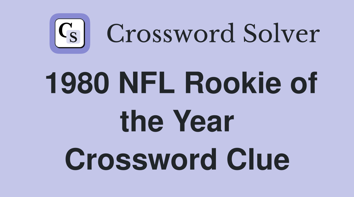 1980 NFL Rookie of the Year Crossword Clue