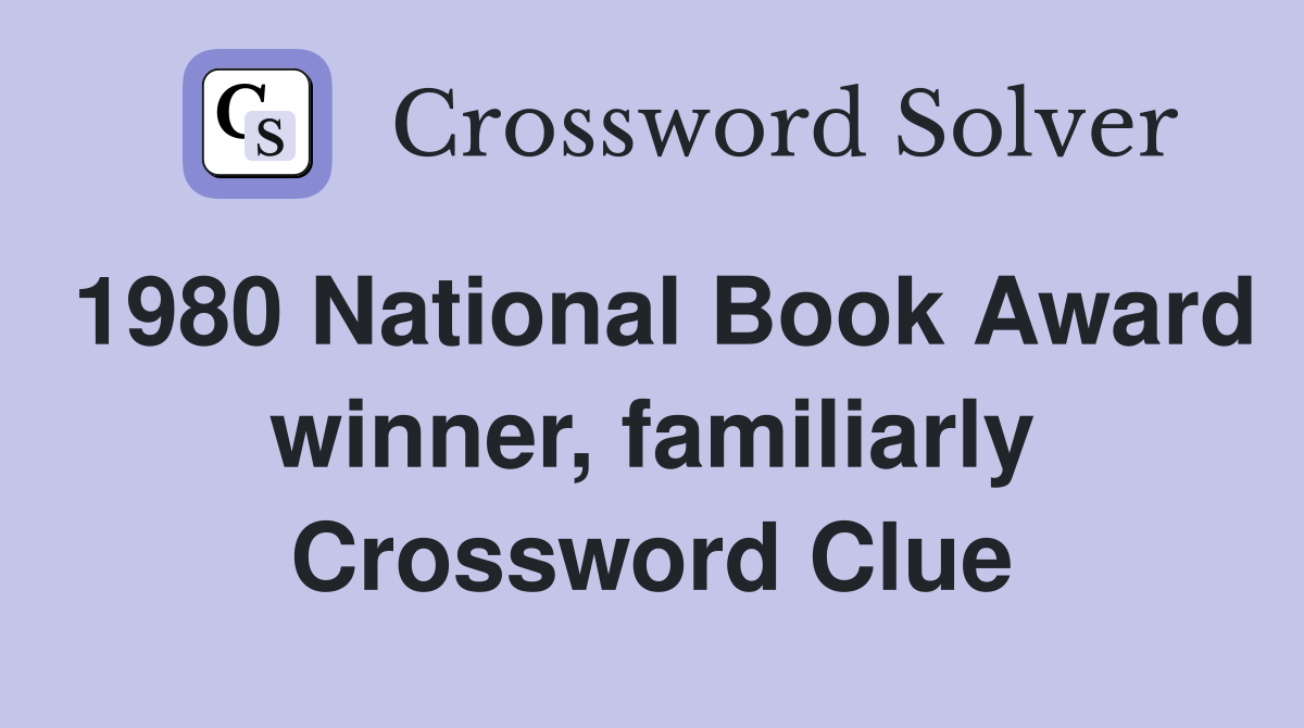 1980 National Book Award winner, familiarly Crossword Clue